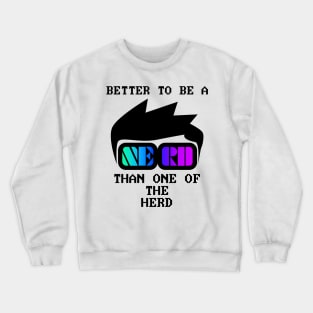 Better to be a nerd than one of the herd Crewneck Sweatshirt